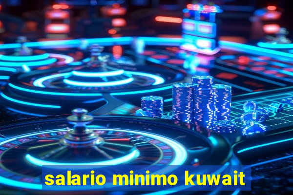 salario minimo kuwait